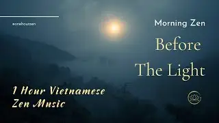 Before the Light &ndash; 1 Hour Vietnamese Zen Meditation for Deep Calm | Morning Zen | One Hour Zen