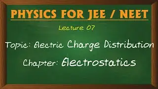07 CHARGE DISTRIBUTION & ITS TYPES.