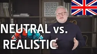 Neutral vs. Realistic?