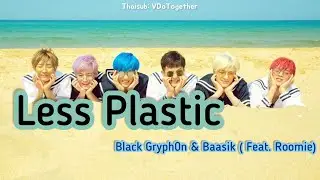 [KARAOKE/THAISUB] Less Plastic (Feat. Roomie) - Black Gryph0n & Baasik #TeamSeas[ลดการใช้พลาสติกกัน]