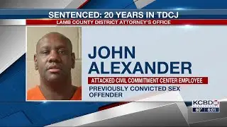 John Alexander sentenced to 20 years for attacking civil commitment employee