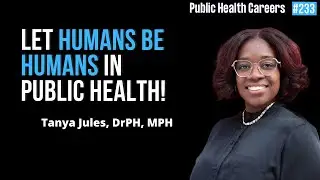 Creating Space for Humans to Be Humans with Tanya Jules, DrPH, MPH | E233