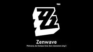 FNF - ZENWAVE - Pinkwave, but the Zenless Zone Zero agents sings it.