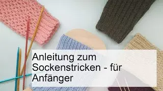 Sockenstricken f&uuml;r Anf&auml;nger: Schritt-f&uuml;r-Schritt Anleitung f&uuml;r perfekte Socken!