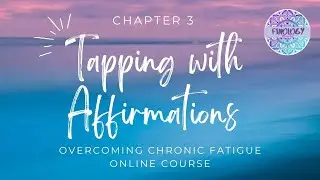 Overcoming Chronic Fatigue - Chapter 3.3 Tapping with Affirmations
