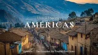 Untold Stories Americas | The Ecuador No Tourist Ever Sees - EP7 | Travel Video 4K