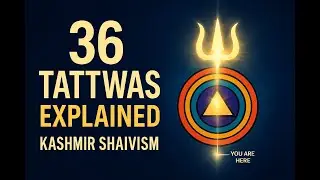 36 Tattvas Explained | Kashmir Shaivism | From Śiva to Earth | Non-Dual Philosophy PART -1