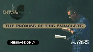 Familiar Stranger - The Promise of the Paraclete (Message Only)