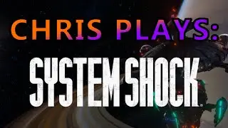 System Shock 1 Remastered Pre-Alpha Gameplay - Chris Plays!