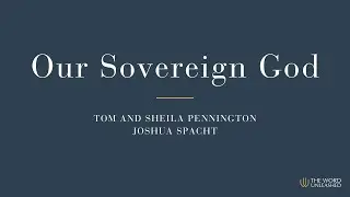 Our Sovereign God &ndash; A Hymn by Tom and Sheila Pennington (2025)