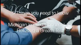 5 Things to Know About Michigan's Implied Consent Law and Refusing a Chemical Test