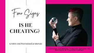 Is he cheating? - Four Signs - Trusted Advisor for Betrayal & Transformation shares