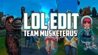 LOL EDIT #1 - TEAM MUSKETERUS