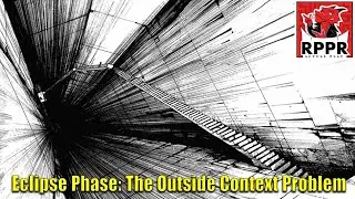 Eclipse Phase: The Outside Context Problem | RPPR Actual Play