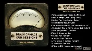 Brain Damage Ft. Learoy Green - What you gonna do ?  - #2 We a di danger