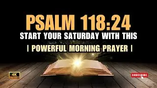 POWERFUL SATURDAY MORNING PRAYER | PSALM 118:24 #prayers #psalmsandprayers #bibleverses #psalms
