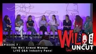 The Well Armed Woman LIVE Q&A Industry Panel - EP 007 Wild & Uncut Podcast