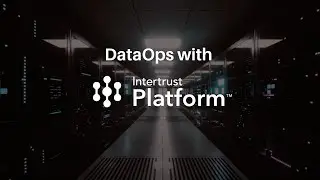DataOps with the Intertrust Platform
