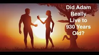 Did Adam really live to 930 years old?