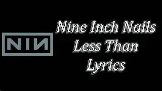 Nine Inch Nails - Less Than Lyrics