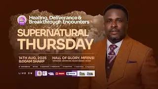 HEALING, DELIVERANCE, & BREAKTHROUGH ENCOUNTERS || SUPERNATURAL THURSDAY || 14 - 08 - 2025