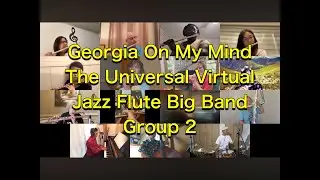 Georgia On My Mind/ The Universal Virtual Jazz Flute Big Band Group 2