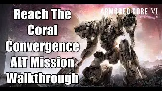 Armored Core 6 Reach The Coral Convergence - ALT Mission Walkthrough