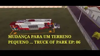 MUDANÇA PARA UM TERRENO PEQUENO .... TRUCK OF PARK
