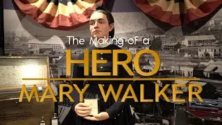 The Making of a Hero - Dr. Mary Walker