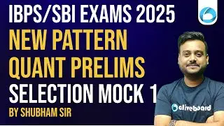 IBPS PO/Clerk & SBI Clerk 2025 PRE QUANT | SELECTION MOCK 1 | New Pattern Based | By Shubham Sir
