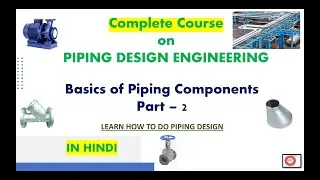 Piping Design Engineering Part-2| Different types of piping components| Pipes, Valves, Flanges, tee