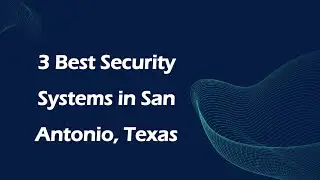 3 Best Security Systems in San Antonio, Texas | Security Installation