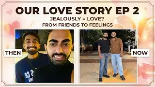 Our Love Story ❤️ Episode 2 | First Pic, Valentine&rsquo;s Day & Jealous Feelings 🌈 | Gay Couple India