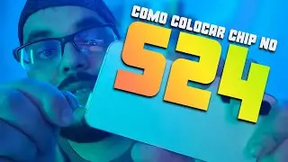 COMO COLOCAR CHIP NO SAMSUNG S24