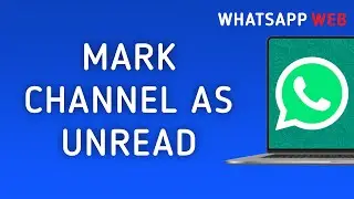 How To Mark A Channel As Unread On WhatsApp Web On PC (New Update)