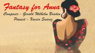 Fantasy for Anna 🌈 Gerald Wilhelm Braden 🎹 Pianist Xavier Suarez