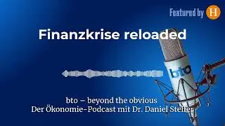Finanzkrise reloaded #355 | bto &ndash; der &Ouml;konomie-Podcast von Dr. Daniel Stelter