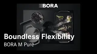 BORA M Pure &ndash; One System, Unlimited Possibilities