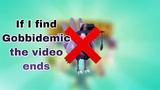 If I find Gobbidemic, the video ends