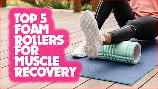 Top 5 Foam Rollers for Faster Muscle Recovery!