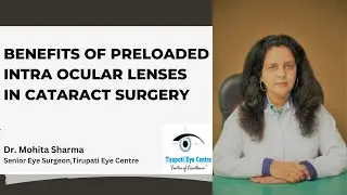 Benefits of Preloaded Intra Ocular Lenses for Cataract Surgery I Tirupati Eye Centre I Noida