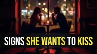 Signs She Wants You to Kiss Her | Dating Advice for Men