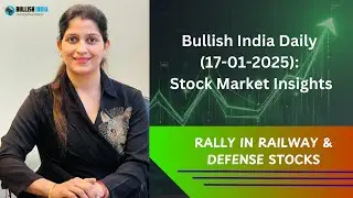 Bullish India Daily | Sanchi Arora | 17-01-2025 | RALLY IN RAILWAY AND DEFENSE STOCKS 💹