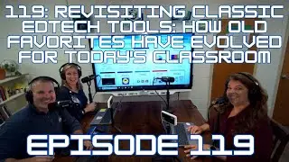 119: Revisiting Classic EdTech Tools: How Old Favorites Have Evolved for Today's Classroom