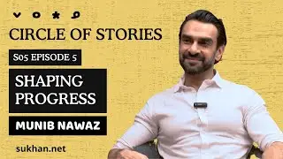 Circle of Stories | S05 E05 | Munib Nawaz | Shaping Progress @munibnawazofficial #circleofstories