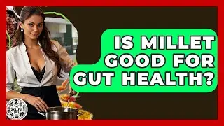 Is Millet Good For Gut Health? - The Skillful Chef