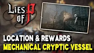 Lies of P MECHANICAL CRYPTIC VESSEL Location & Rewards