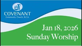 January 18, 2026 Covenant Community Church RCA Live Stream