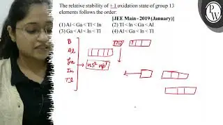 The relative stability of \( +1 \) oxidation state of group 13 elem...