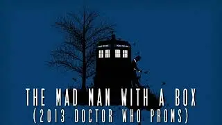 Doctor Who - The Mad Man With A Box -  With versions from series 5,6,7,10 and the Doctor Who Proms